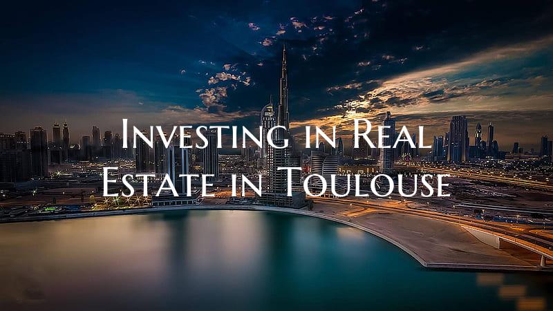 Investing in Real Estate in Toulouse