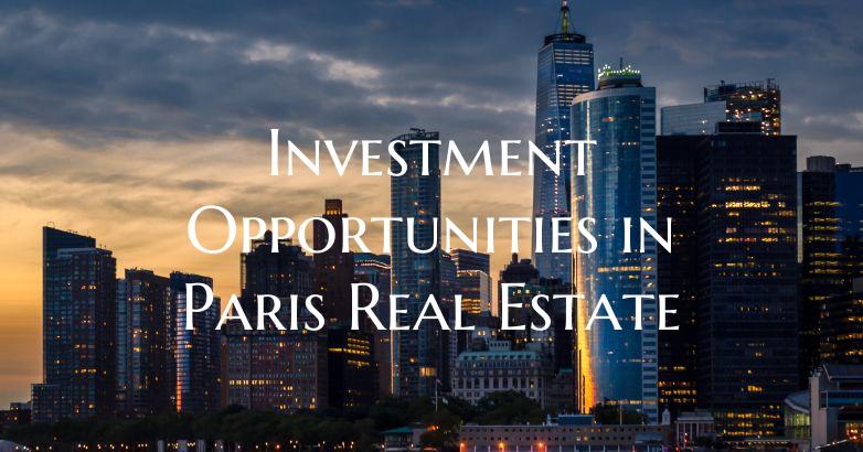 Investment Opportunities in Paris Real Estate