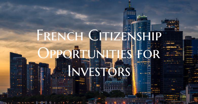 French Citizenship Opportunities for Investors